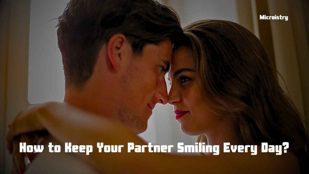 How to Keep Your Partner Smiling Every Day 2.O 4 Learn how to keep your partner smiling every day with love, support, surprises, and meaningful communication. Create happiness and strengthen your bond!