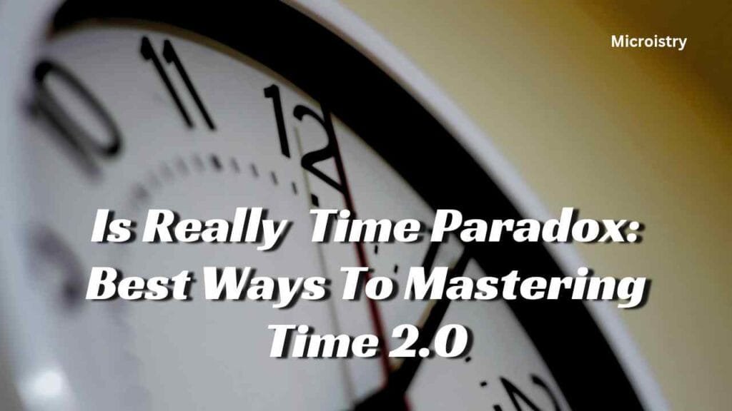 Is Really Time Paradox: Effective Ways To Mastering Time 2.O 1 Is Really Time Paradox: Effective Ways To Mastering Time 2.O
