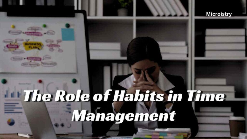 Is Really Time Paradox: Effective Ways To Mastering Time 2.O 3 The Role of Habits in Time Management