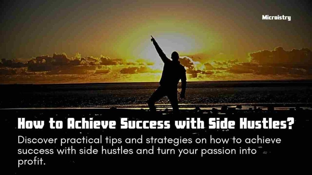 How to Achieve Success with Side Hustles? A Complete Guide 2.O 1 Discover practical tips and strategies on how to achieve success with side hustles and turn your passion into profit.